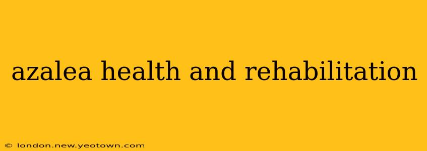 azalea health and rehabilitation