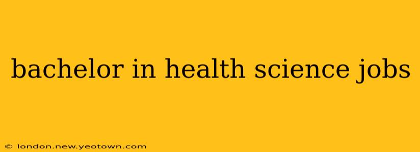 bachelor in health science jobs