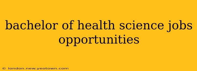 bachelor of health science jobs opportunities