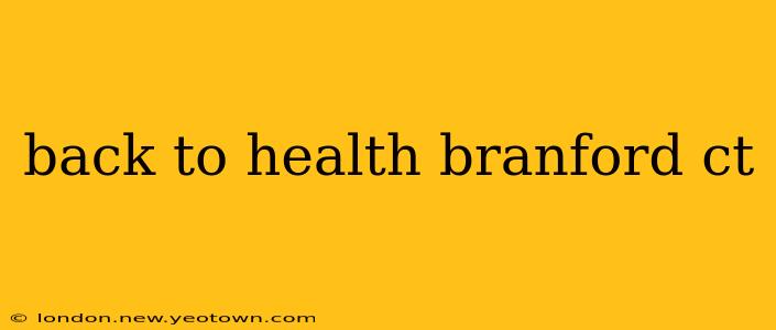 back to health branford ct
