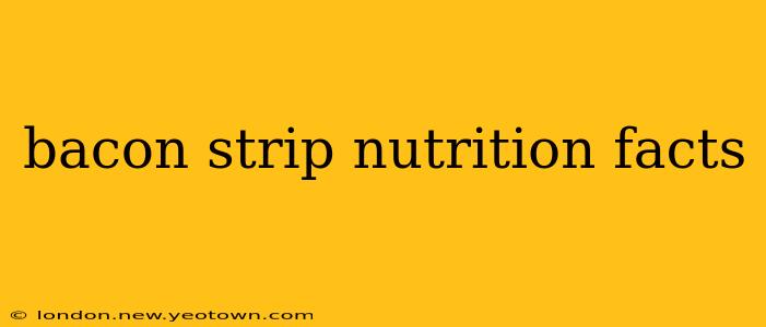 bacon strip nutrition facts