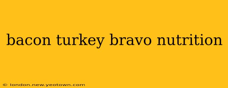 bacon turkey bravo nutrition