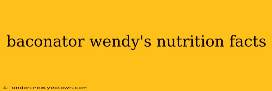 baconator wendy's nutrition facts