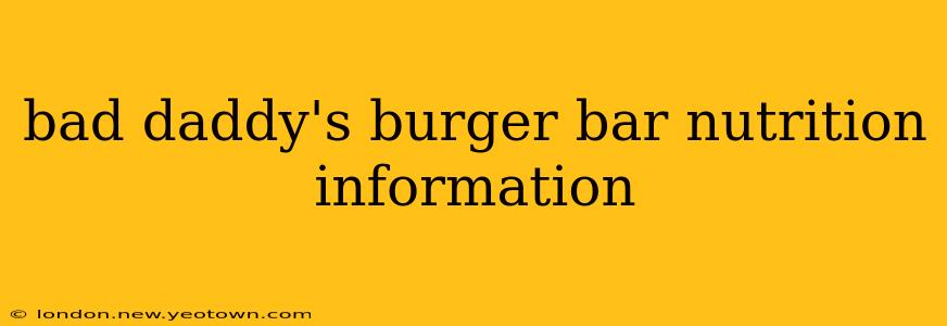 bad daddy's burger bar nutrition information