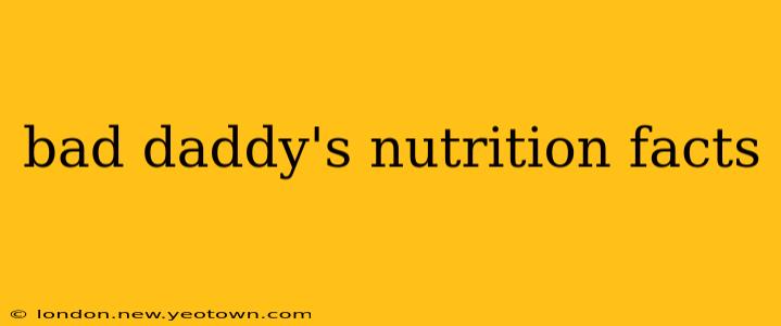 bad daddy's nutrition facts