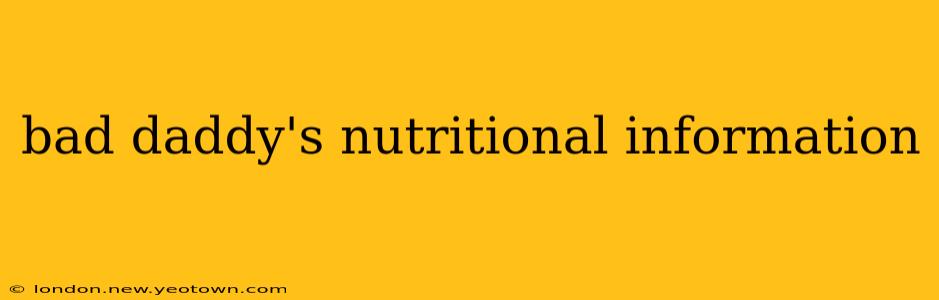 bad daddy's nutritional information