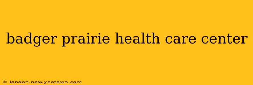 badger prairie health care center