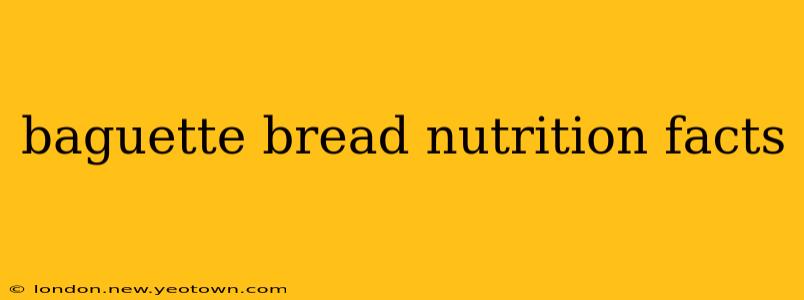 baguette bread nutrition facts