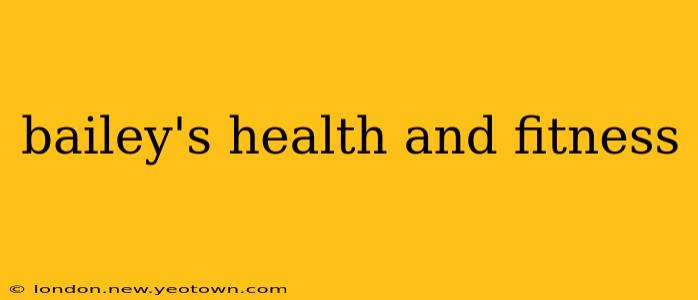 bailey's health and fitness