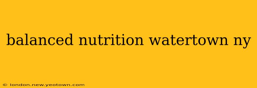 balanced nutrition watertown ny