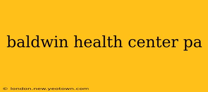 baldwin health center pa