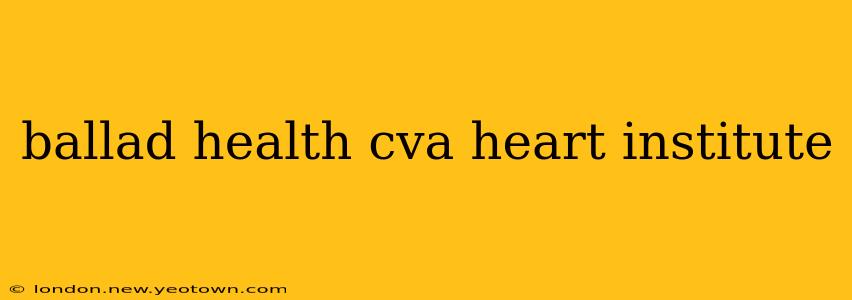 ballad health cva heart institute