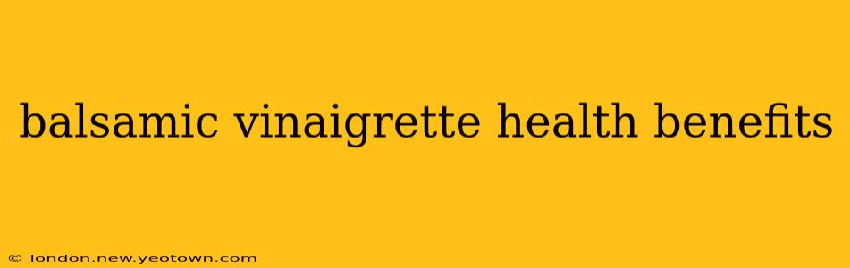 balsamic vinaigrette health benefits