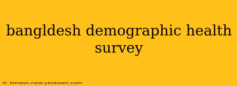 bangldesh demographic health survey