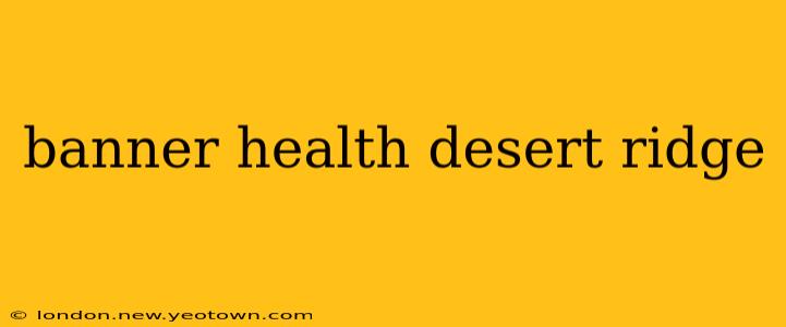 banner health desert ridge