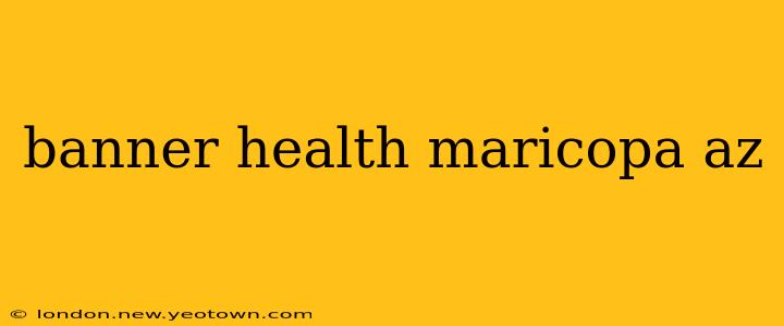 banner health maricopa az