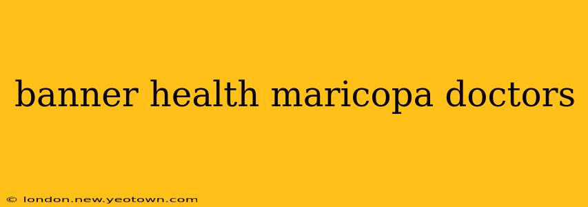 banner health maricopa doctors