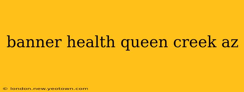 banner health queen creek az