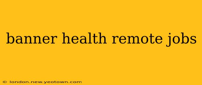 banner health remote jobs