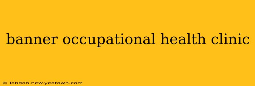 banner occupational health clinic