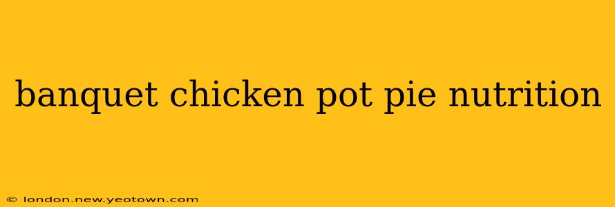 banquet chicken pot pie nutrition