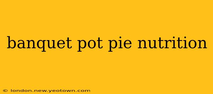 banquet pot pie nutrition