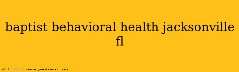 baptist behavioral health jacksonville fl