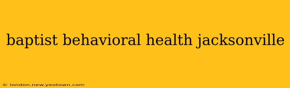 baptist behavioral health jacksonville