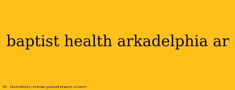 baptist health arkadelphia ar