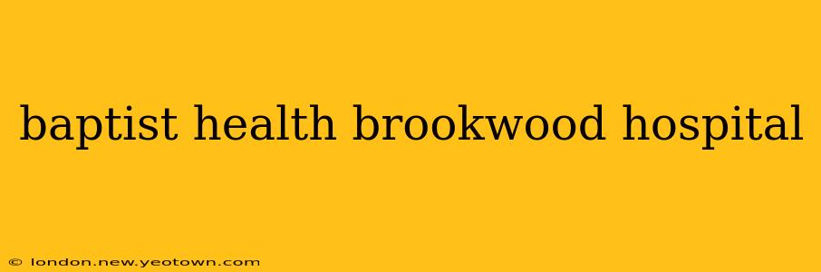 baptist health brookwood hospital