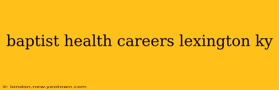 baptist health careers lexington ky