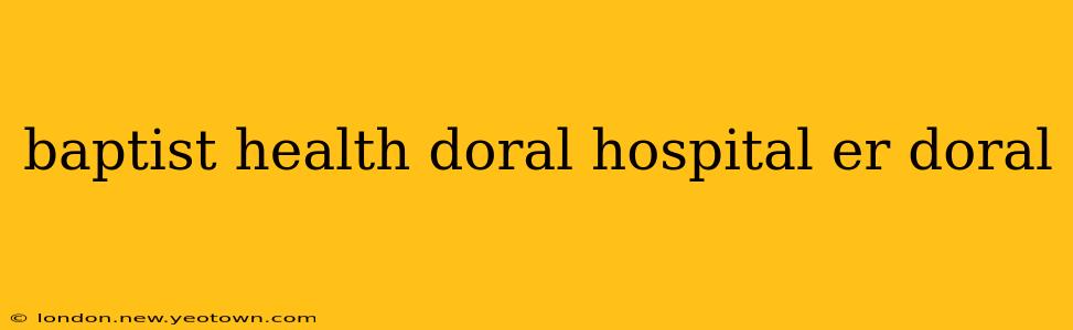 baptist health doral hospital er doral