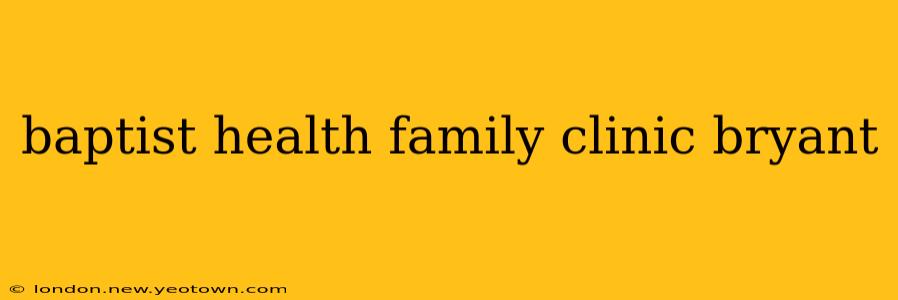 baptist health family clinic bryant