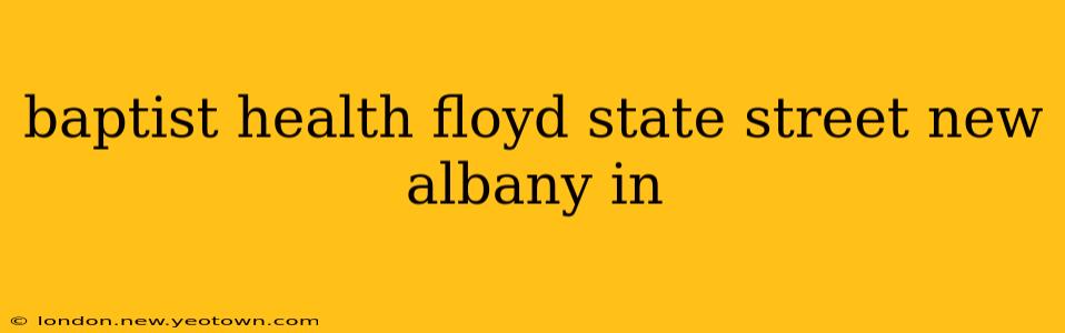 baptist health floyd state street new albany in
