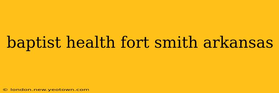 baptist health fort smith arkansas