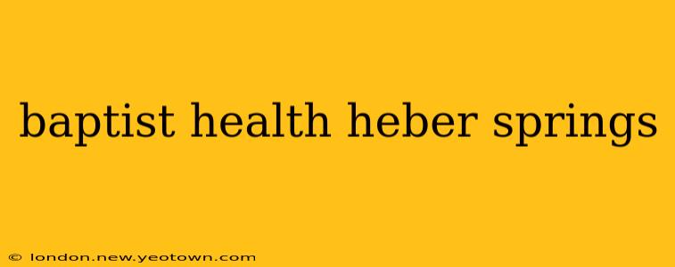 baptist health heber springs