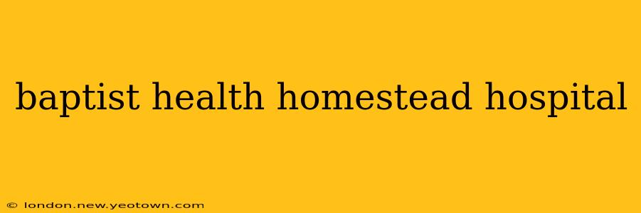 baptist health homestead hospital