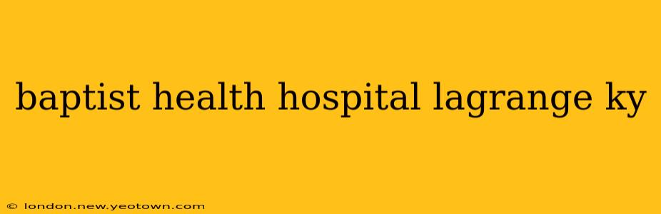 baptist health hospital lagrange ky