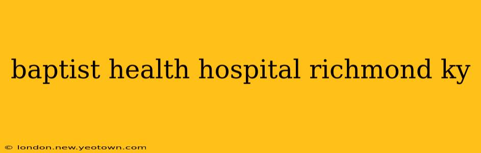 baptist health hospital richmond ky