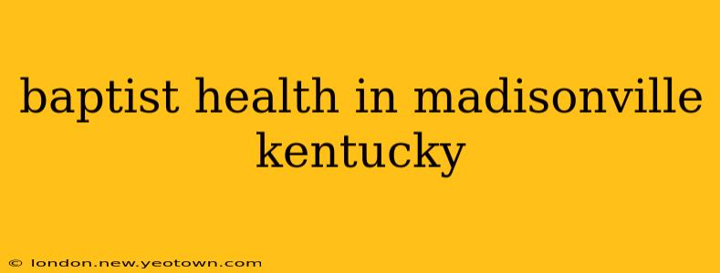 baptist health in madisonville kentucky