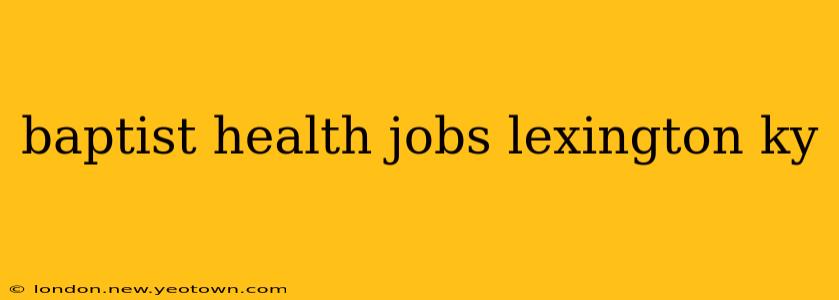 baptist health jobs lexington ky