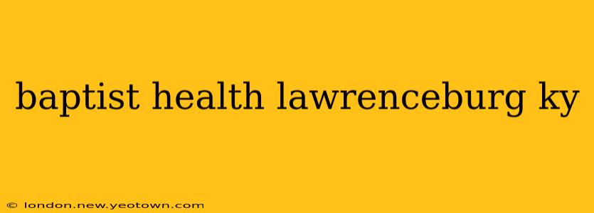 baptist health lawrenceburg ky