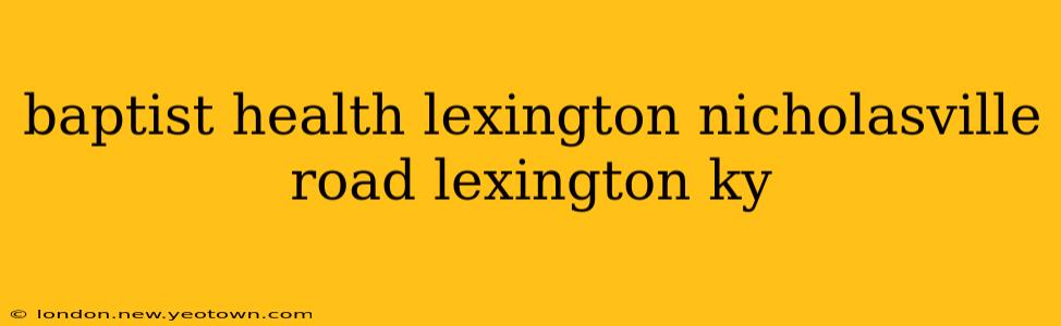 baptist health lexington nicholasville road lexington ky