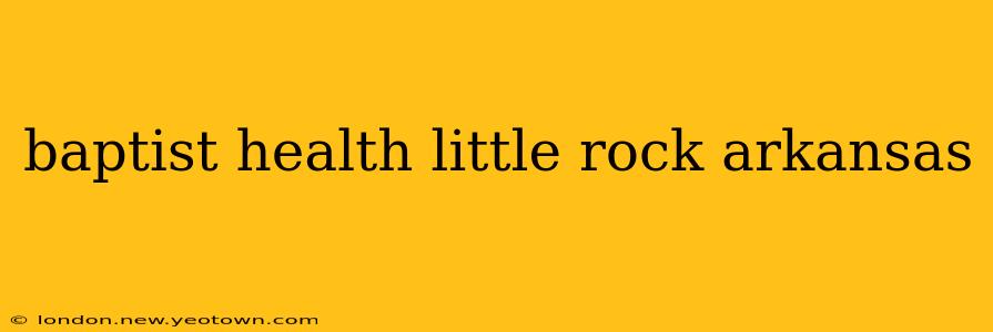 baptist health little rock arkansas