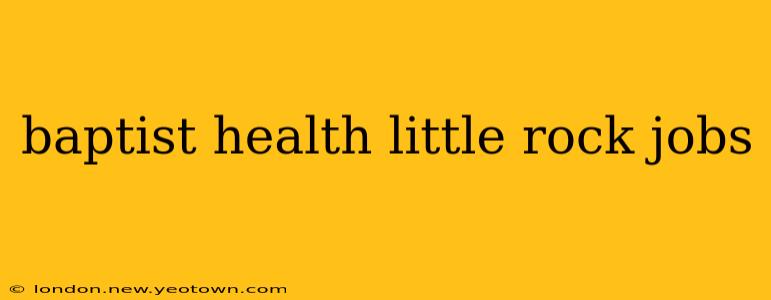 baptist health little rock jobs
