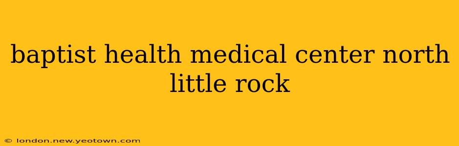 baptist health medical center north little rock