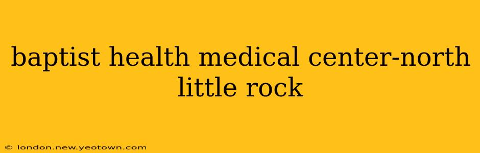 baptist health medical center-north little rock