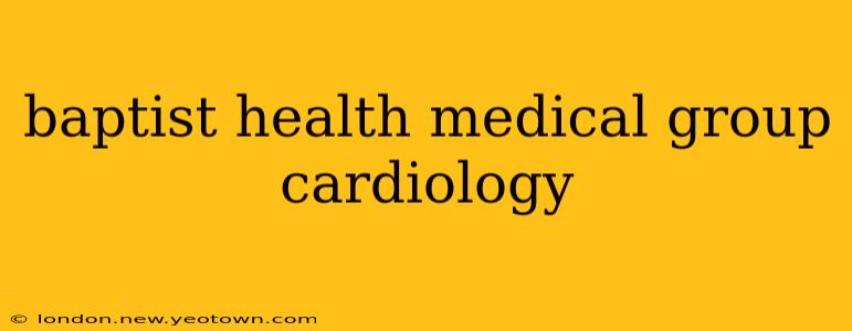 baptist health medical group cardiology