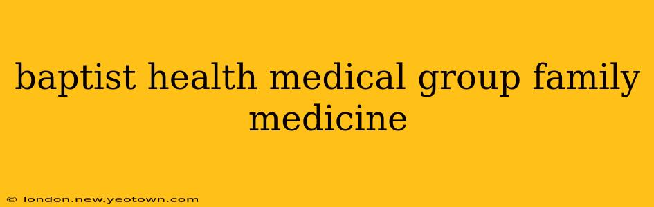 baptist health medical group family medicine