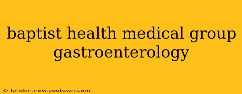 baptist health medical group gastroenterology